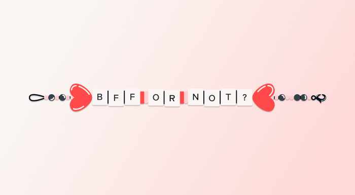 BFF OR NOT?